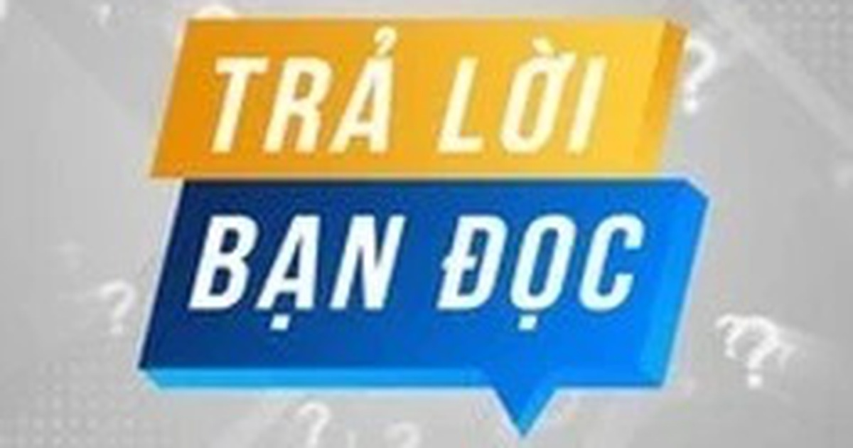 Trả lời bạn đọc 16.8.2024