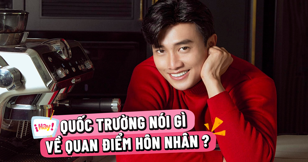 Diễn viên Quốc Trường: Giờ quen là xác định cưới, không hẹn hò cho vui