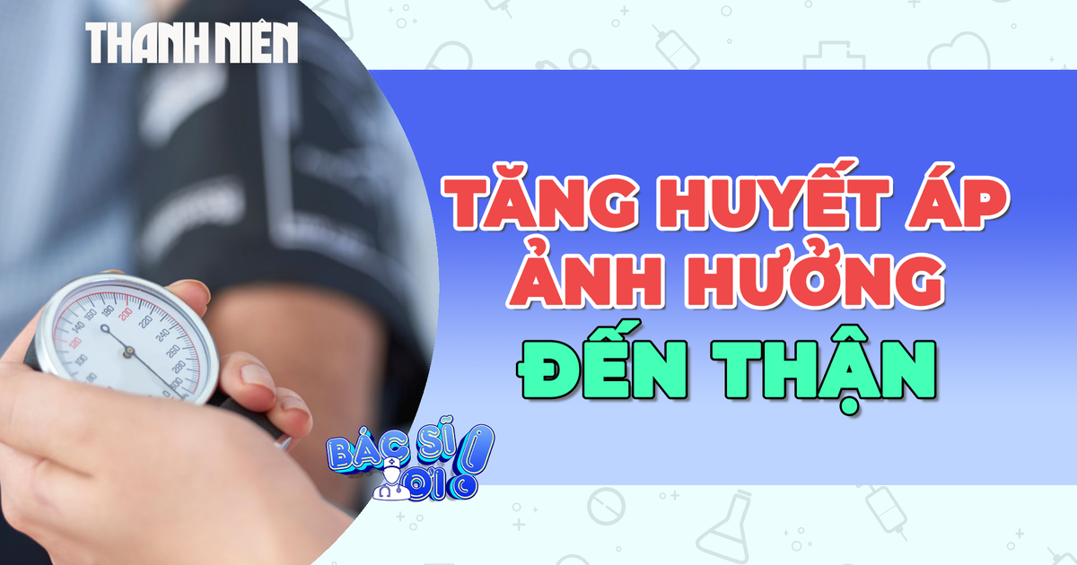Cảnh báo nguy hiểm từ bệnh tăng huyết áp liên quan đến bệnh thận