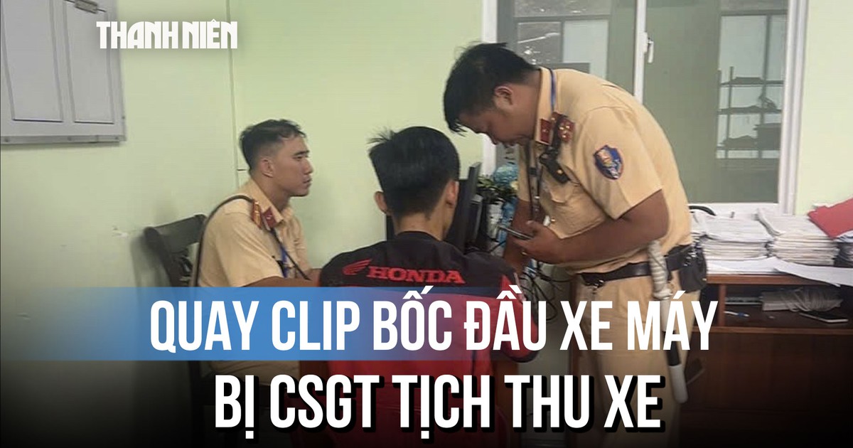 Quay clip bốc đầu xe máy đăng lên mạng, nam thanh niên bị CSGT tịch thu xe