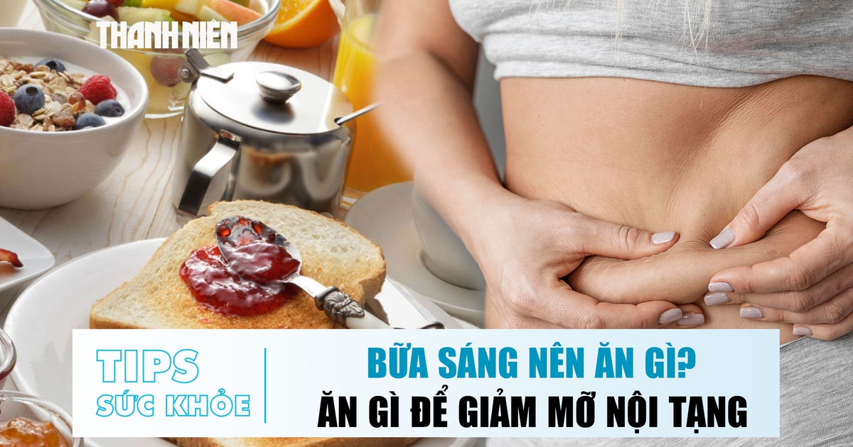 Bản tin sức khỏe 16.10: Bữa sáng nên ăn gì? | Ăn gì để giảm mỡ nội tạng?