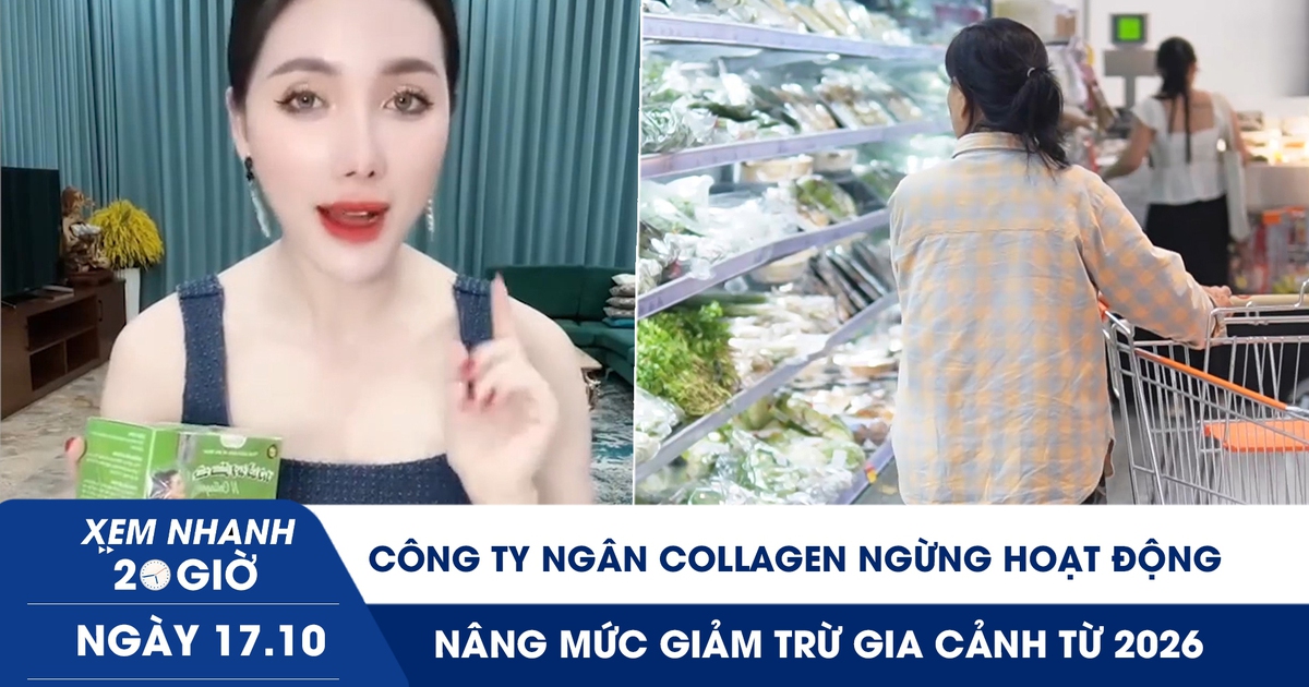 Xem nhanh 20h ngày 17.10: Công ty Ngân Collagen ngừng hoạt động | Nâng mức giảm trừ gia cảnh từ 2026