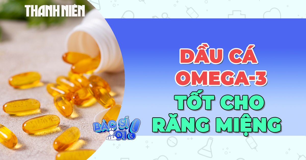 Phát hiện mới: Dầu cá Omega-3 có lợi ích bất ngờ đến răng miệng