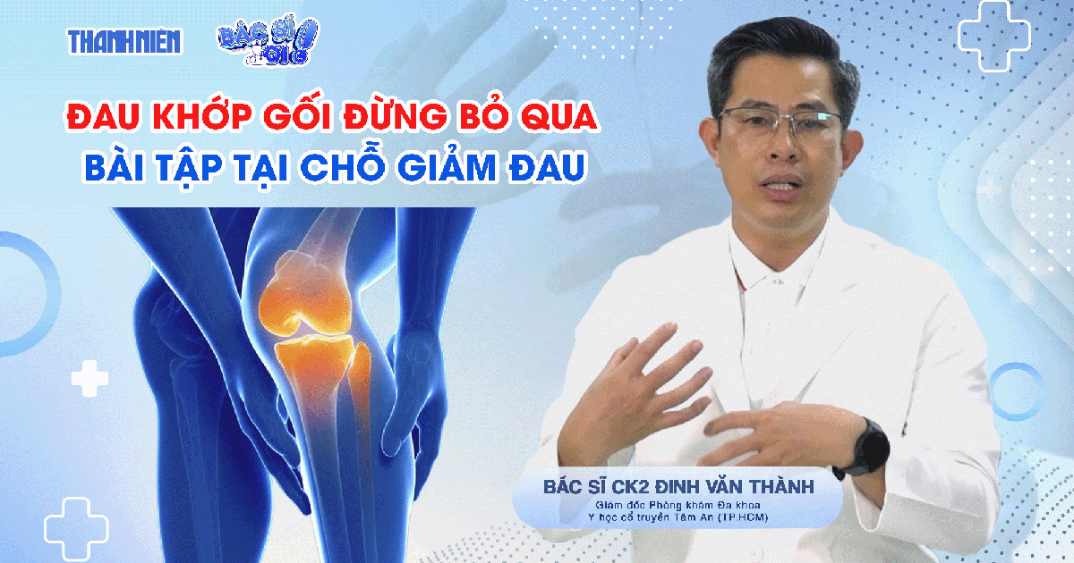 Bác sĩ ơi: Đau khớp gối, đừng bỏ qua các bài tập hiệu quả này