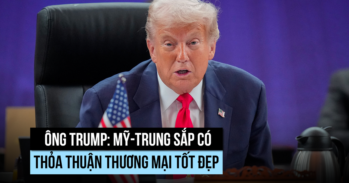 Ông Trump tin Mỹ - Trung Quốc sắp có thỏa thuận thương mại tốt đẹp