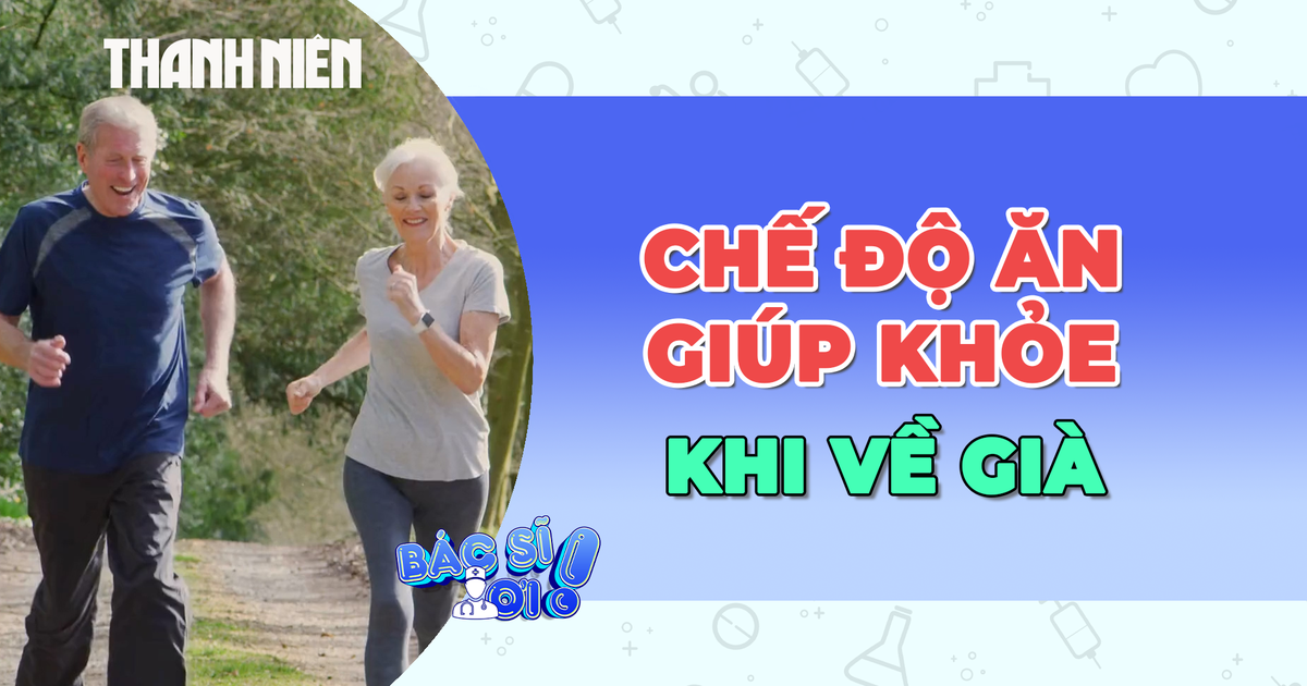 Duy trì chế độ ăn này có thể giúp bạn khỏe mạnh khi về già
