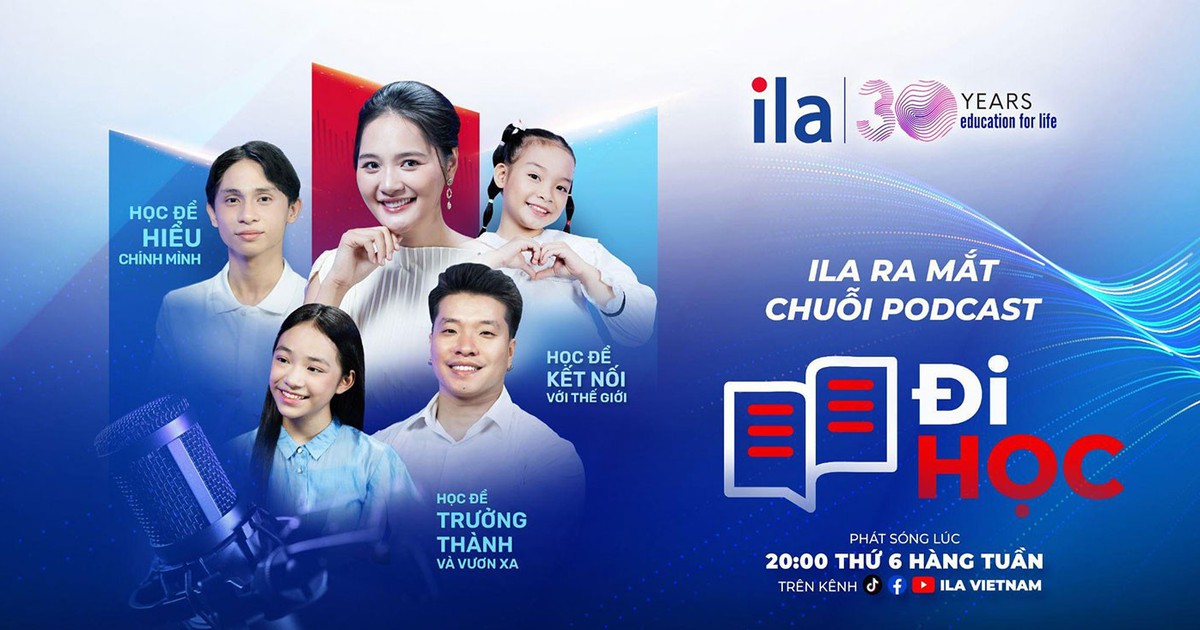 ILA ra mắt podcast Đi học: Học từ đời, trưởng th&agrave;nh từ mỗi bước đi