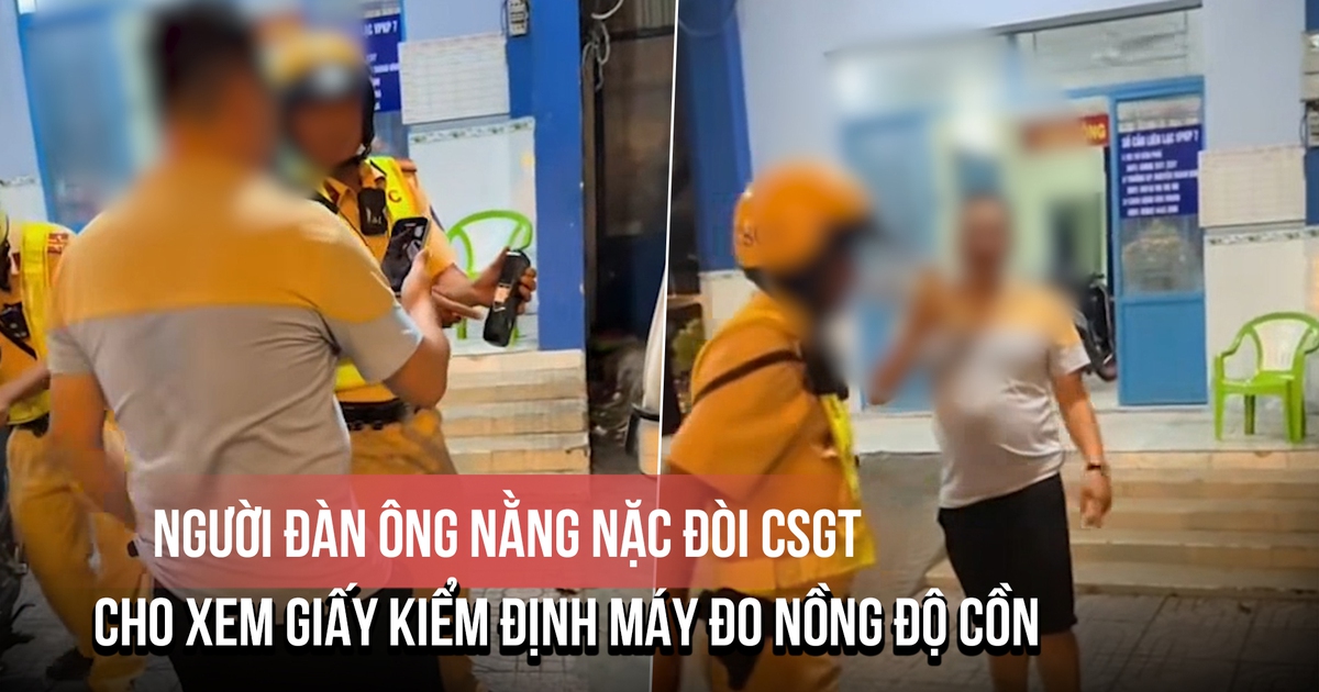 Người đàn ông nằng nặc đòi CSGT cho xem giấy kiểm định máy đo nồng độ cồn, liệu có cơ sở?