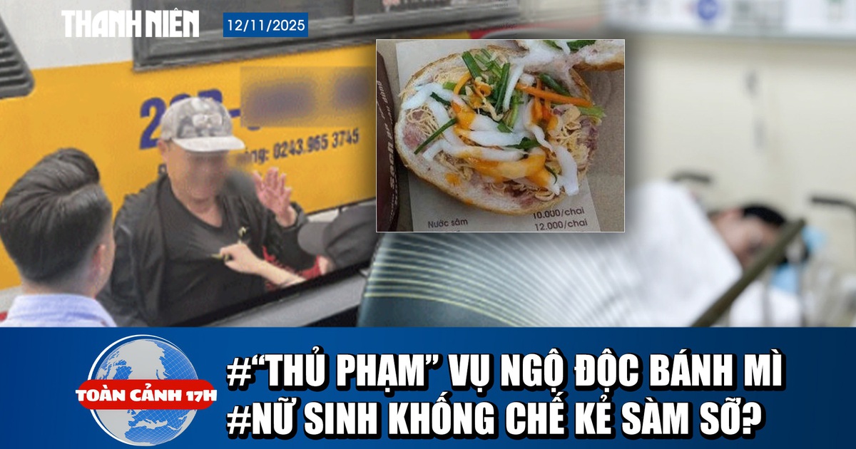 Toàn cảnh 17h: 'Thủ phạm' vụ ngộ độc sau khi ăn bánh mì | Nữ sinh 'tố' bị sàm sỡ ở bến xe Mỹ Đình