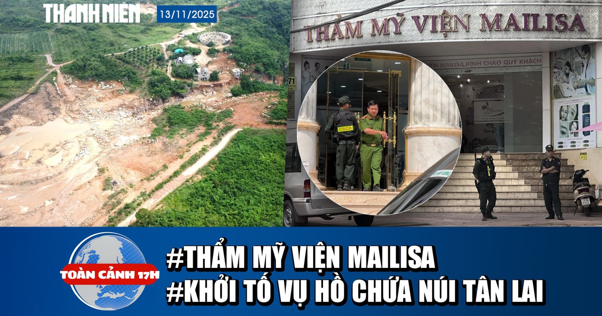 Toàn cảnh 17h: Công an đồng loạt xuất hiện tại thẩm mỹ viện Mailisa | Khởi tố vụ vỡ hồ chứa trên núi Tân Lai
