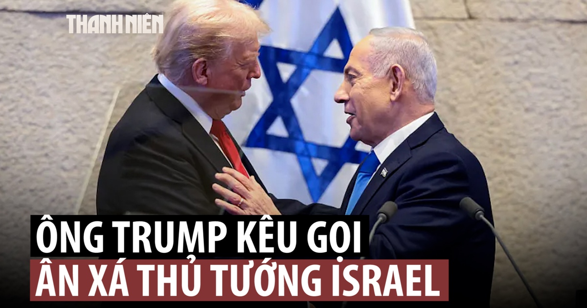 Ông Trump xin ân xá cho Thủ tướng Netanyahu, văn phòng tổng thống Israel nói gì?