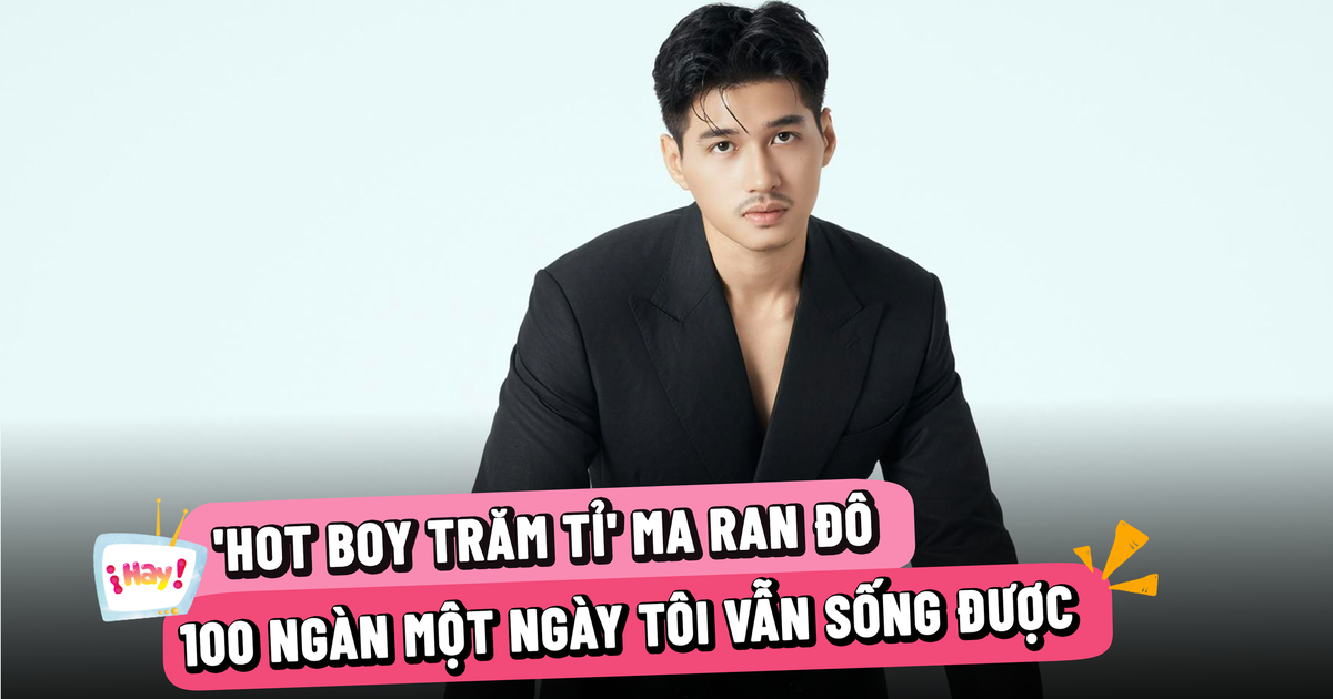 ‘Hot boy phim trăm tỉ’ Ma Ran Đô: 100 ngàn một ngày tôi vẫn sống được