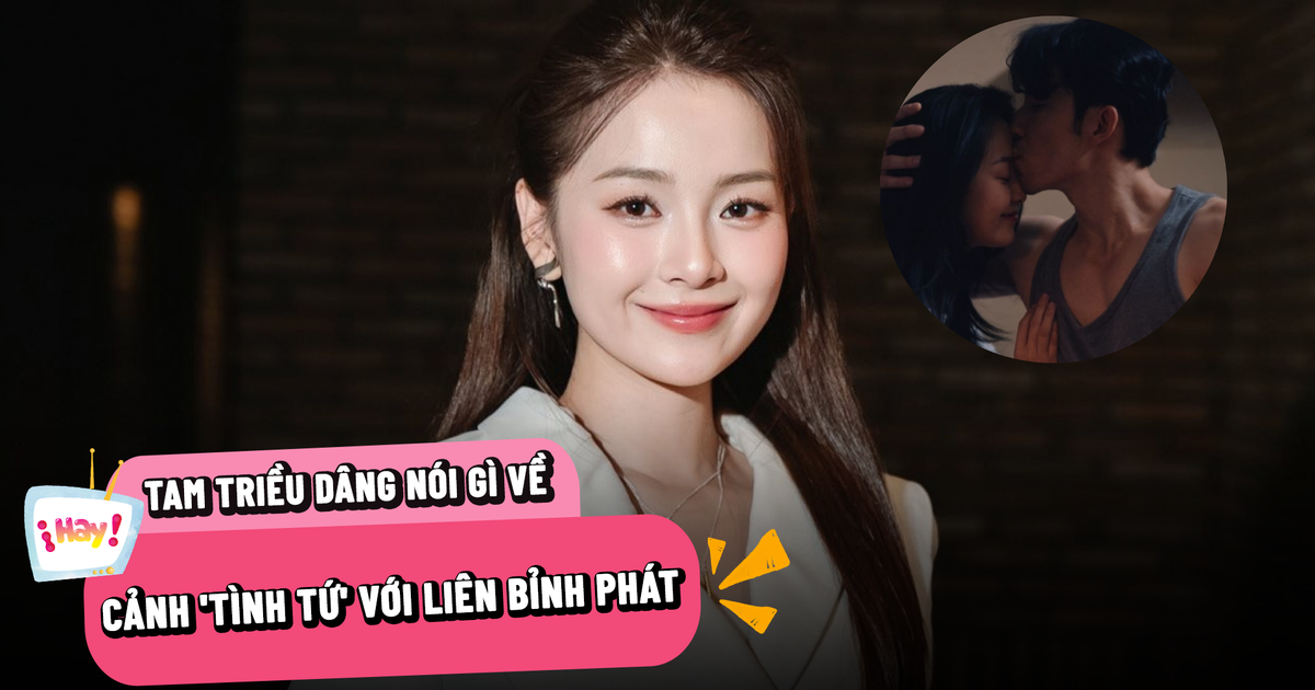 Tam Triều Dâng nói gì về cảnh ‘tình tứ’ với Liên Bỉnh Phát