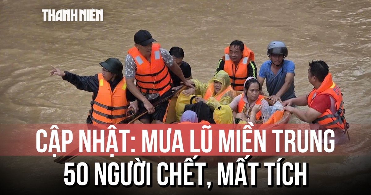 Ngập lụt miền Trung khiến 50 người chết và mất tích; nguy cơ lũ quét, sạt lở đất trong đêm