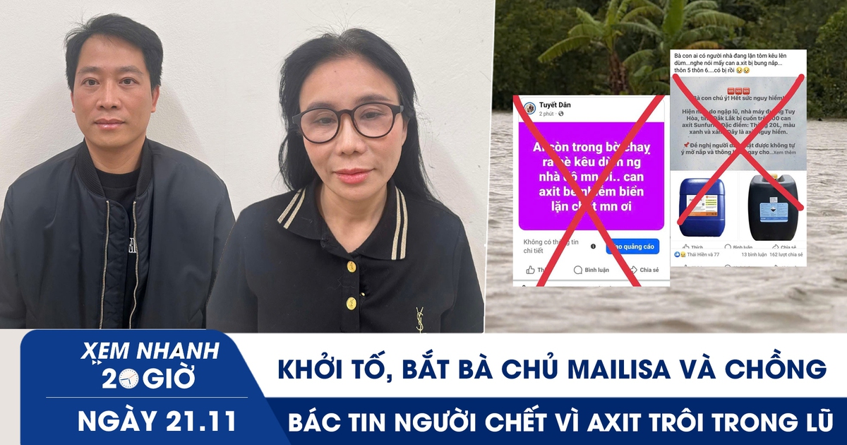 Xem nhanh 20h ngày 21.11: Khởi tố, bắt bà chủ Mailisa và chồng | Bác tin người chết vì axit trôi trong lũ