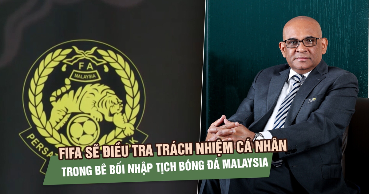 FIFA sẽ điều tra trách nhiệm cá nhân trong bê bối nhập tịch bóng đá Malaysia