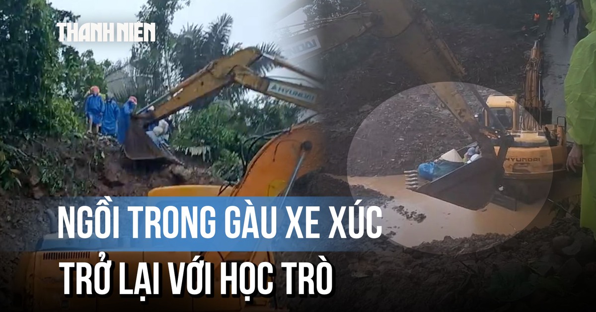 Xe xúc đất thành 'xe đưa đón': Hơn 20 giáo viên vượt mưa lũ, quay lại với học trò