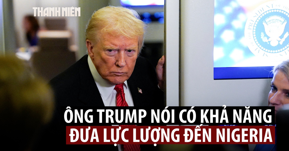Ông Trump nói có thể không kích hoặc đưa quân đến Nigeria