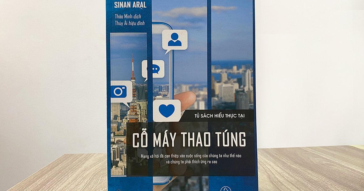 Sách hay: Mạng xã hội đã âm thầm 'thao túng' chúng ta ra sao?