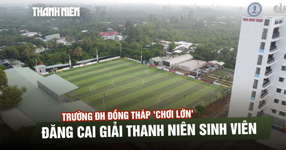Bỏ thêm tiền tỉ làm sân, Trường ĐH Đồng Tháp 'chơi lớn' đăng cai giải Thanh Niên sinh viên