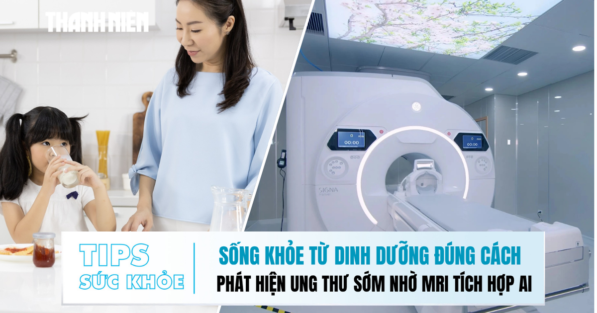 Bản tin sức khỏe ngày 10.11: Sống khỏe từ dinh dưỡng đúng cách | Phát hiện ung thư sớm nhờ MRI tích hợp AI
