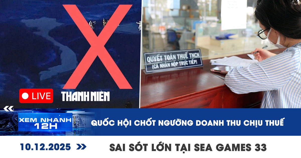 Xem nhanh 12h: Quốc hội chốt ngưỡng doanh thu chịu thuế | Campuchia bỏ SEA Games 33