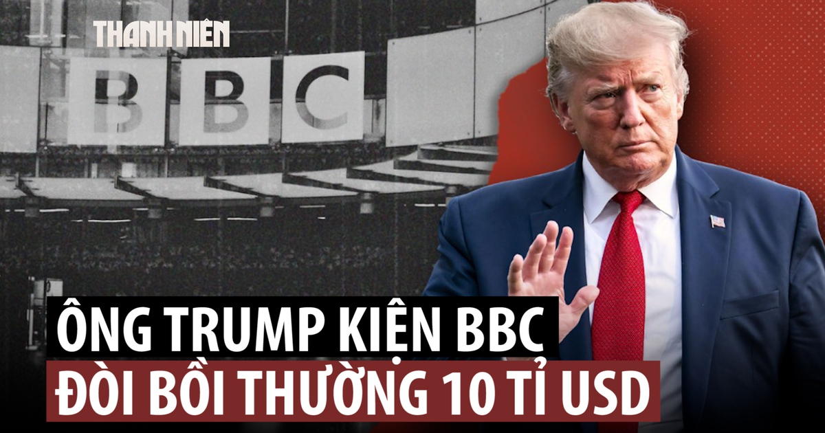 Ông Trump kiện BBC, đòi 10 tỉ USD vì cắt xén phát biểu liên quan bạo loạn đồi Capitol