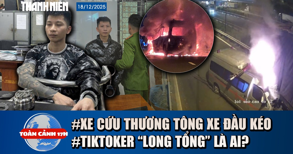 Toàn cảnh 17h: Nguyên nhân xe cứu thương tông xe đầu kéo | TikToker ‘Long tổng’ vừa bị bắt là ai?