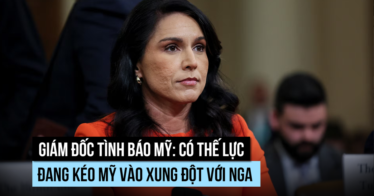 Giám đốc tình báo Mỹ: Có thế lực đang kéo Mỹ vào xung đột với Nga