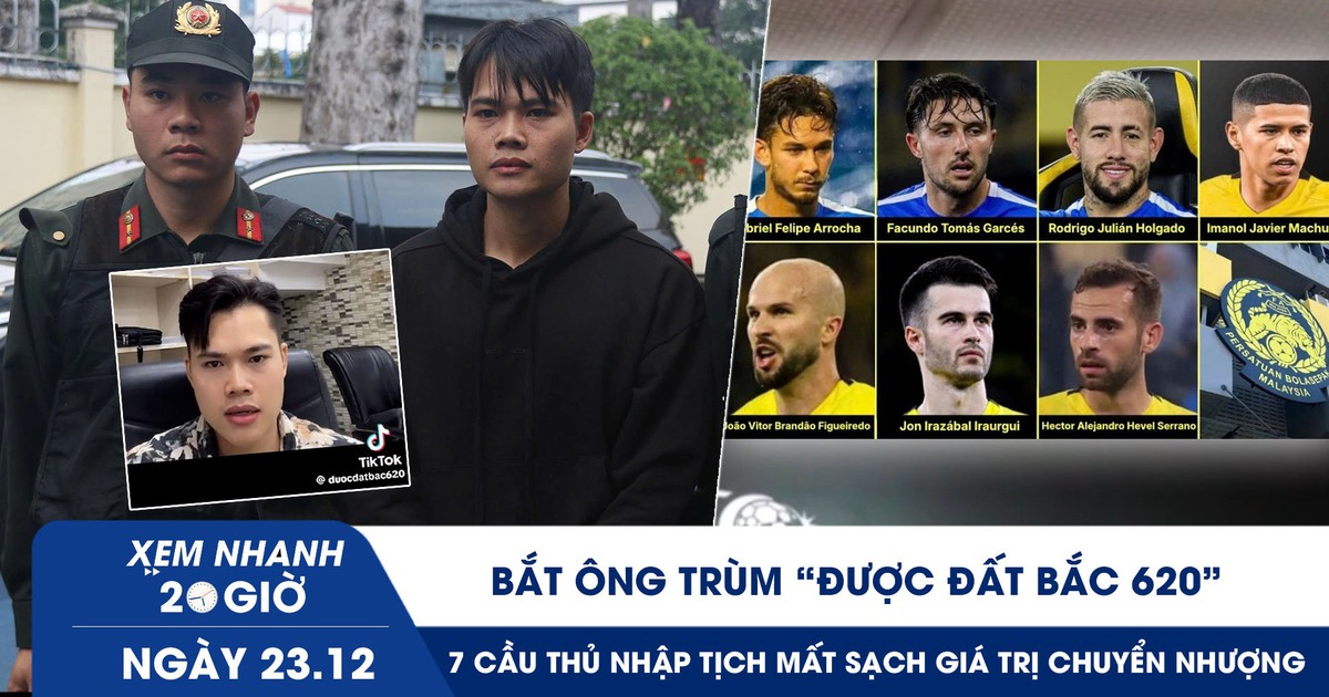 Xem nhanh 20h ngày 23.12: Bắt ông trùm ‘Được Đất Bắc 620’ | 7 cầu thủ nhập tịch mất sạch giá trị chuyển nhượng