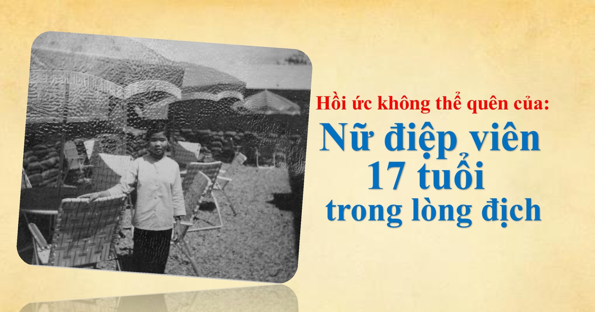 Hồi ức không thể quên của nữ điệp viên 17 tuổi trong lòng địch