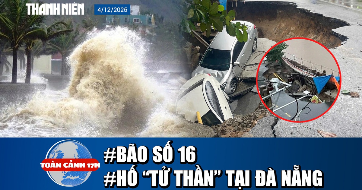 Toàn cảnh 17h: Biển đông lại sắp có bão số 16? | Lý giải nguyên nhân ‘hố tử thần’ tại Đà Nẵng