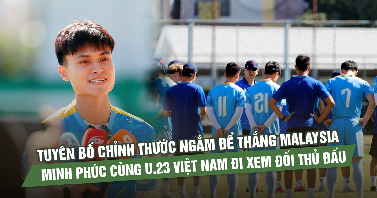 Tuyên bố chỉnh thước ngắm để thắng Malaysia, Minh Phúc cùng U.23 Việt Nam đi xem đối thủ đấu