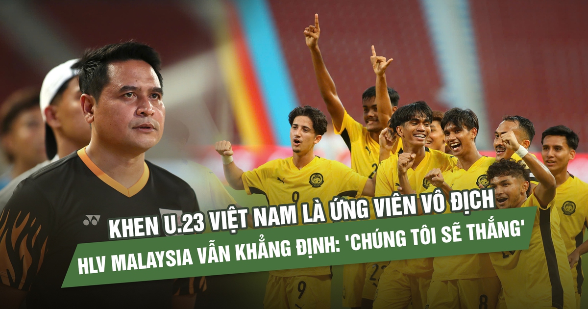 Khen U.23 Việt Nam là ứng viên vô địch, HLV Malaysia vẫn khẳng định: 'Chúng tôi sẽ thắng'