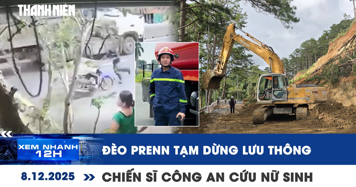 Xem nhanh 12h: Đèo Prenn tạm dừng lưu thông | Khoảnh khắc chiến sĩ công an cứu nữ sinh Đắk Lắk
