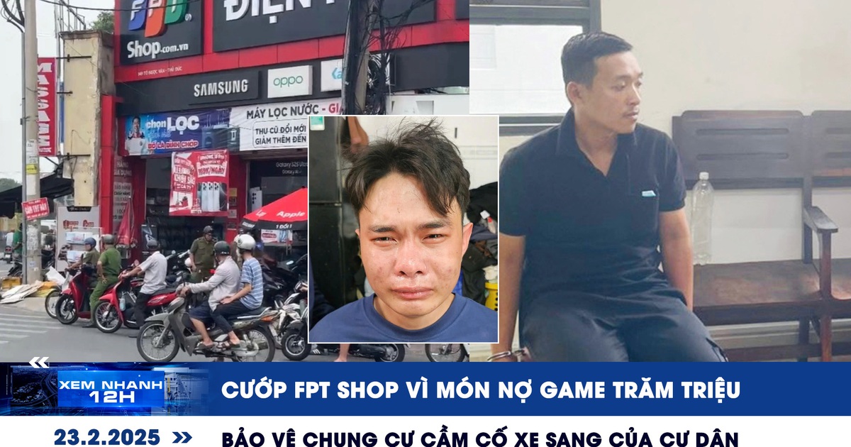 Xem nhanh 12h: Cướp FPT Shop vì món nợ game | Bảo vệ cầm cố loạt xe sang của cư dân