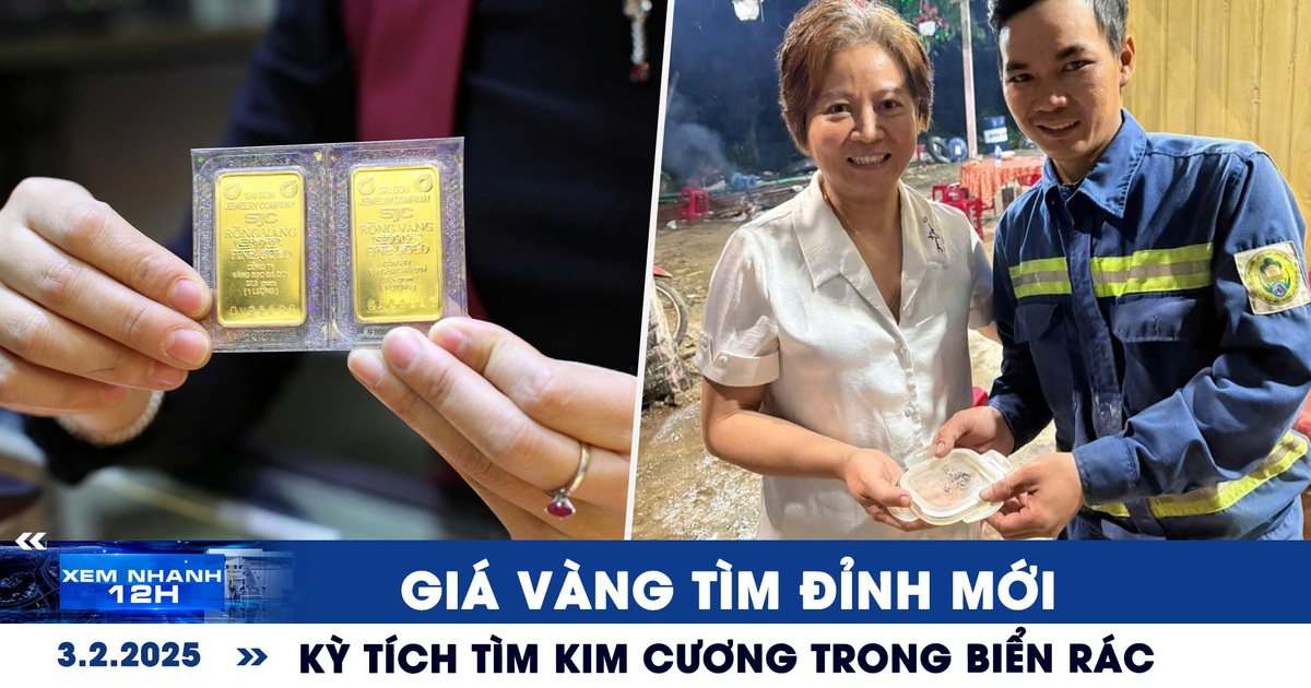 Xem nhanh 12h: Giá vàng tìm đỉnh mới | Kỳ tích tìm kim cương trong biển rác