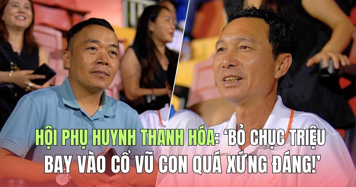 Hội phụ huynh Thanh Hóa: 'Bỏ chục triệu bay vào cổ vũ con quá xứng đáng!'