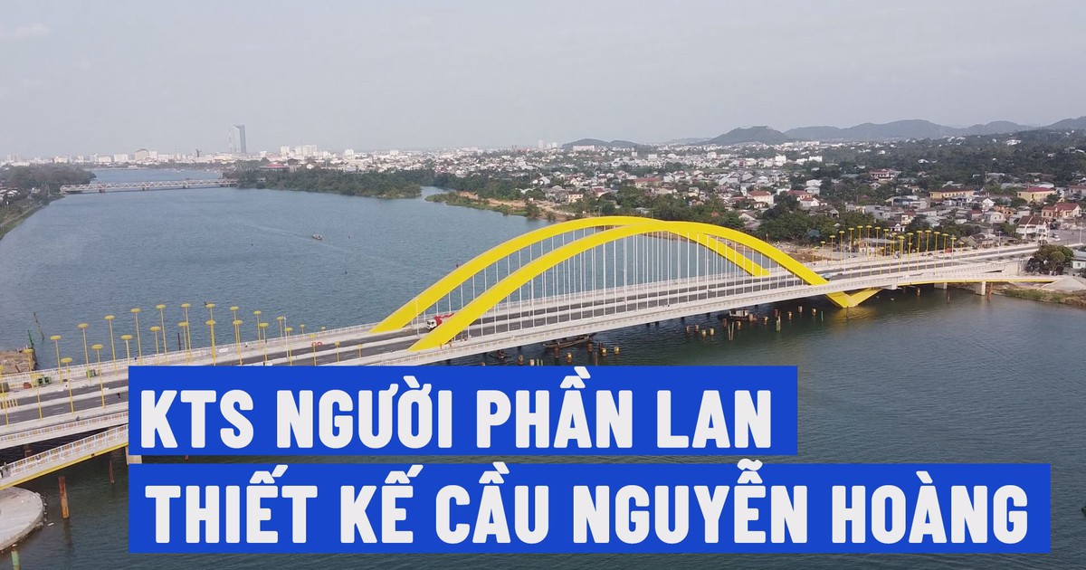 Gặp kiến trúc sư thiết kế cầu Nguyễn Hoàng bắc qua sông Hương ở Huế