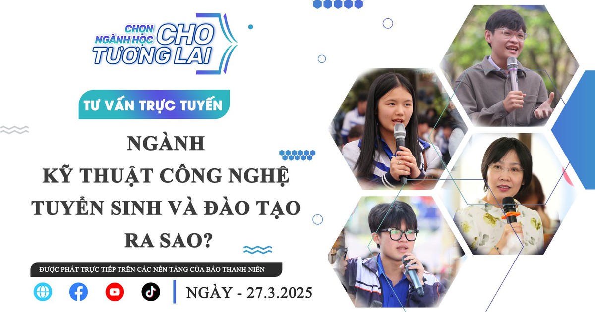 TƯ VẤN TRỰC TUYẾN: Ngành kỹ thuật công nghệ tuyển sinh và đào tạo ra sao?