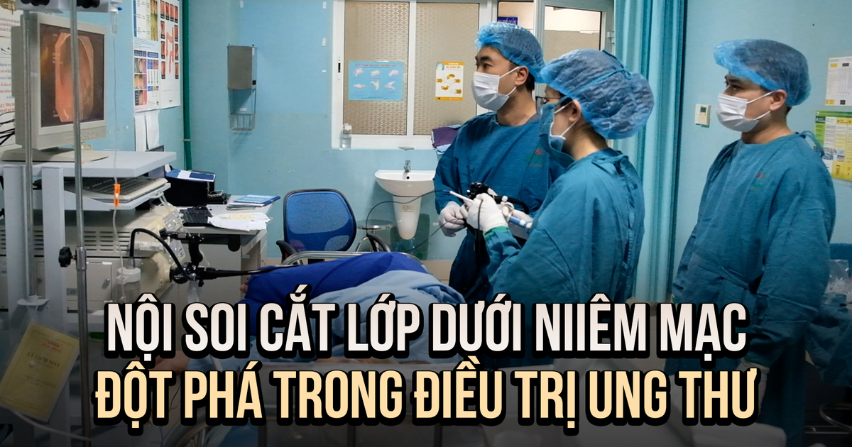 Loại bỏ u dưới niêm mạc không cần phẫu thuật, đột phá trong điều trị ung thư sớm