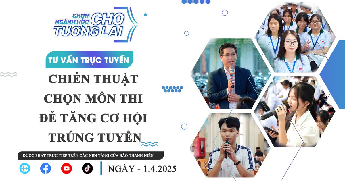 TƯ VẤN TRỰC TUYẾN: Chiến thuật chọn môn thi để tăng cơ hội trúng tuyển