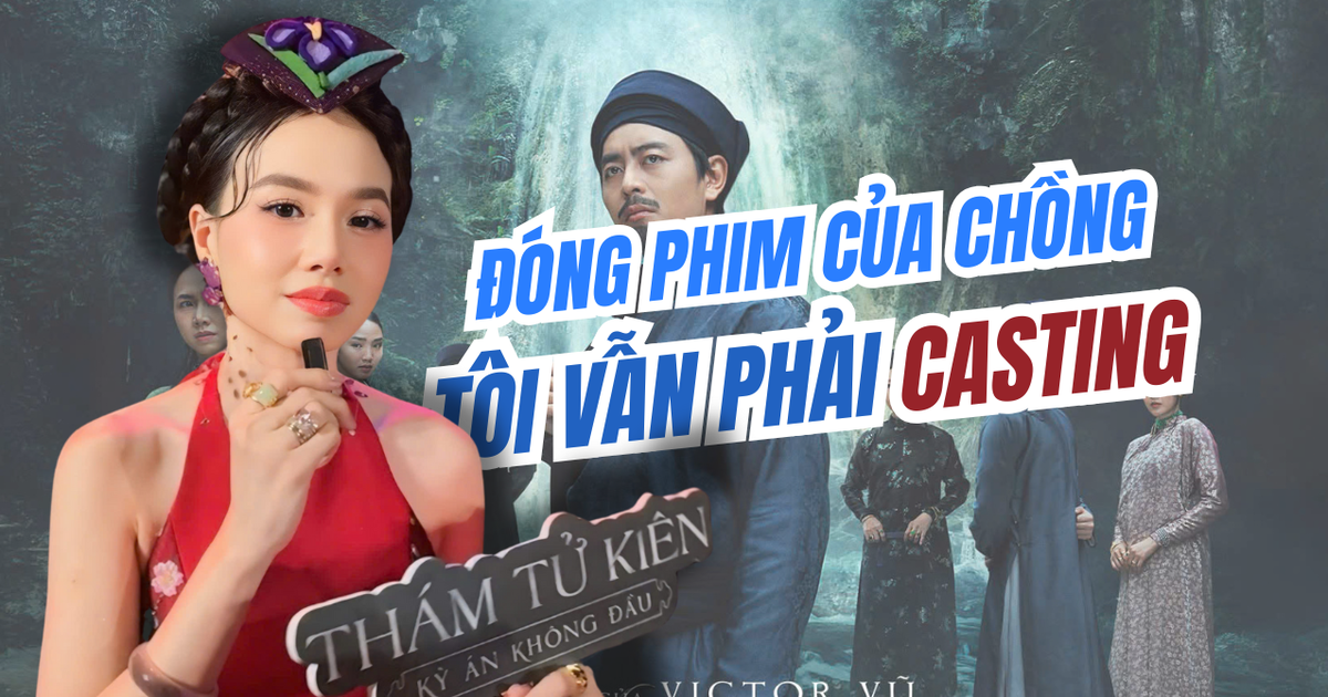Đinh Ngọc Diệp: Đóng phim của chồng, tôi vẫn phải casting