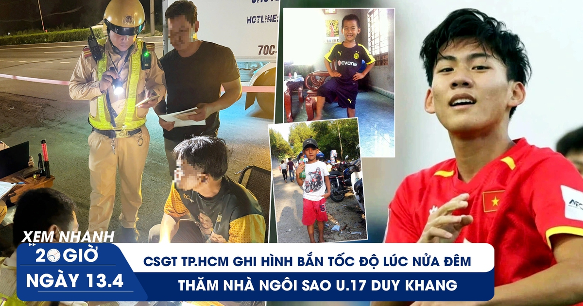 Xem nhanh 20h ngày 13.4: CSGT TP.HCM ghi hình bắn tốc độ lúc nửa đêm |Thăm nhà ngôi sao U.17 Duy Khang