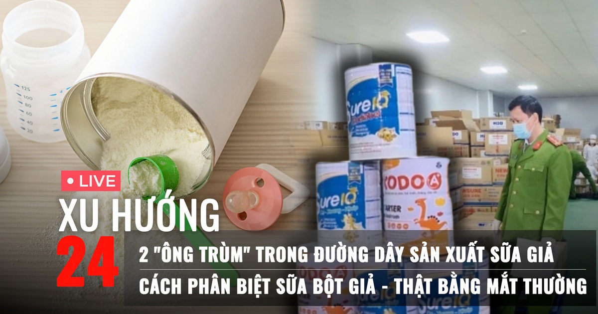 Xu Hướng 24: Thêm chi tiết rúng động về đường dây sữa giả; Bác sĩ chỉ cách nhận biết sữa bột giả