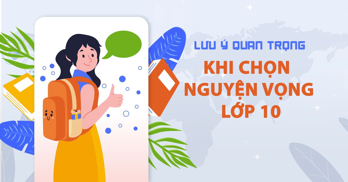 TƯ VẤN TRỰC TUYẾN: Lưu ý quan trọng khi chọn nguyện vọng lớp 10