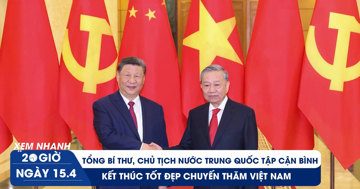 Xem nhanh 20h ngày 15.4: Tổng Bí thư, Chủ tịch nước Trung Quốc Tập Cận Bình kết thúc tốt đẹp chuyến thăm Việt Nam