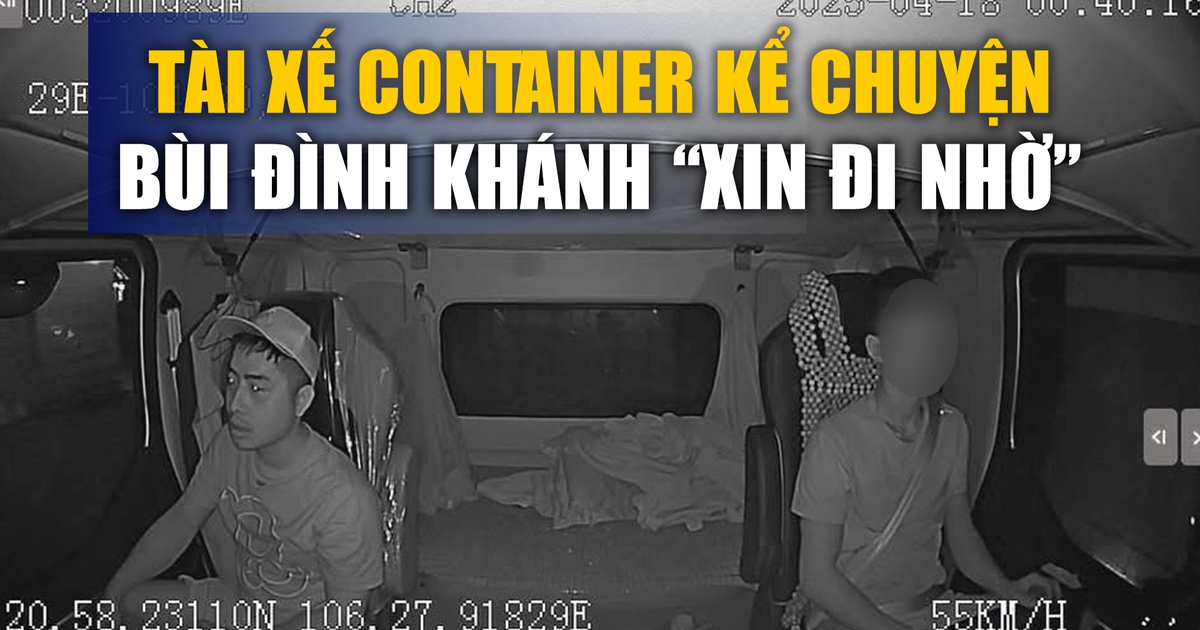Thái độ lạ của Bùi Đình Khánh trên xe container khi trốn truy nã, nói gì với tài xế cho đi nhờ?