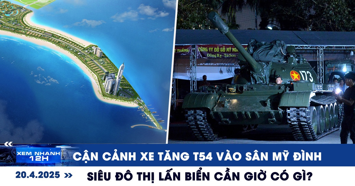 Xem nhanh 12h: Cận cảnh xe tăng T54 vào sân Mỹ Đình | Siêu đô thị lấn biển Cần Giờ có gì?