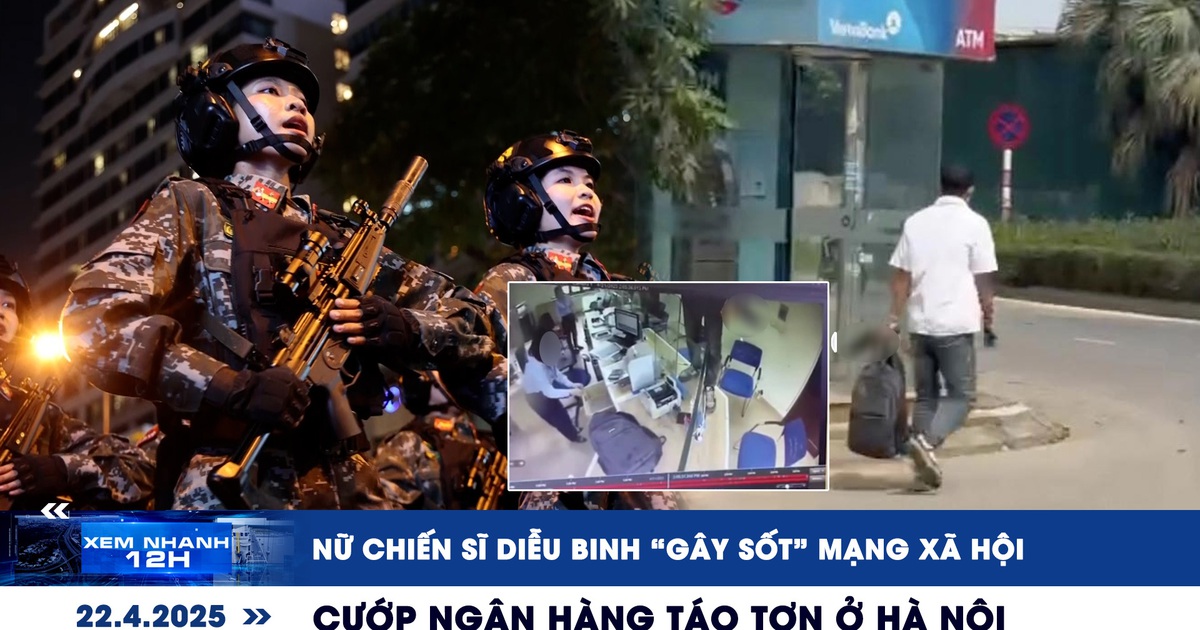 Xem nhanh 12h: Nữ chiến sĩ diễu binh ‘gây sốt’ mạng xã hội | Cướp ngân hàng táo tợn ở Hà Nội